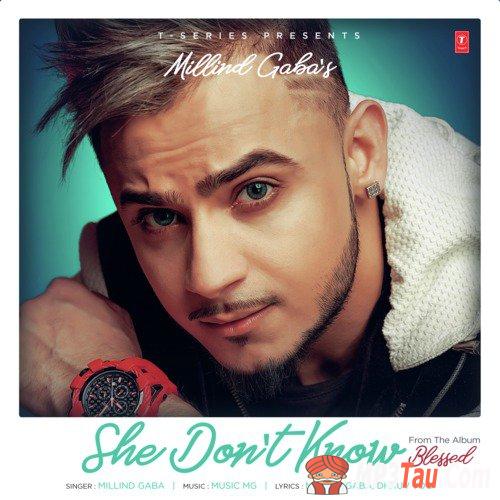 She-Dont-Know-(Blessed) Millind Gaba mp3 song lyrics